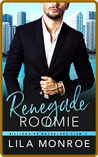 Renegade Roomie  A Billionaire Bachelors N - Lila Monroe 04c78b740db2d3fabcaff51069e7b72f