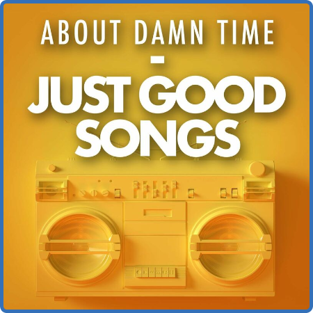 About Damn Time - Just Good Songs (2022)