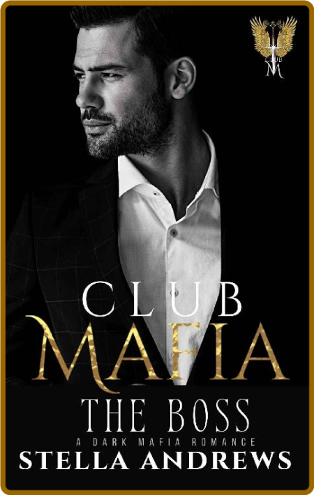 Club Mafia - The Boss  A Dark M - Stella Andrews Adeedf4fcdadecf08edb2fcd09a082f0