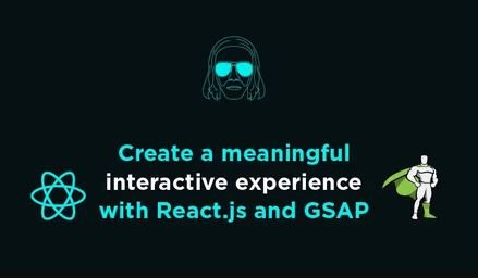 Create a meaningful interative experience with React an GSAP