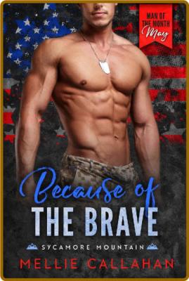 Because of the Brave  A Man of - Mellie Callahan _72d200bd5d45b46b45bb8d32493dbe5c