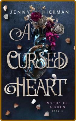 A Cursed Heart (Myths of Airren - Jenny Hickman _47819b03850bfc2e17a1b3bf76953b6f