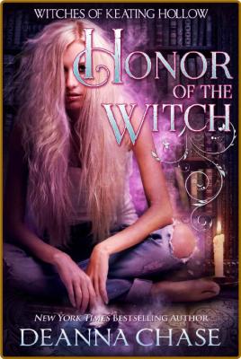 Honor of the Witch (Witches of - Deanna Chase