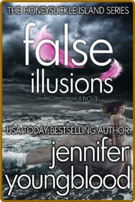 False Illusions Jennifer Youngblood _11658ba6180226fd68618ad6923d2e91